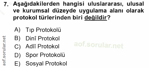 7. soru: Aşağıdakilerden hangisi uluslararası, ulusal ve kurumsal düzeyde uygulama alanı olarak protokol türlerinden biri deği…
