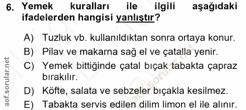 6. soru: Yemek kuralları ile ilgili aşağıdaki ifadelerden hangisi yanlıştır? A) Tuzluk vb. kullanıldıktan sonra ortaya konur.…