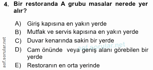 4. soru: Bir restoranda A grubu masalar nerede yer alır? A) Giriş kapısına en yakın yerde B) Mutfak ve servis kapısına en yakı…