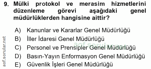 9. soru: Mülki protokol ve merasim hizmetlerini düzenleme görevi aşağıdaki genel müdürlüklerden hangisine aittir? A) Kanunlar…