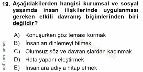 19. soru: Aşağıdakilerden hangisi kurumsal ve sosyal yaşamda insan ilişkilerinde uygulanması gereken etkili davranış biçimlerin…