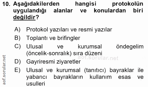 10. soru: Aşağıdakilerden hangisi protokolün uygulandığı alanlar ve konulardan biri değildir? A) Protokol yazıları ve resmi yaz…