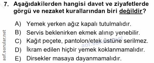 7. soru: Aşağıdakilerden hangisi davet ve ziyafetlerde görgü ve nezaket kurallarından biri değildir? A) Yemek yerken ağız kapa…