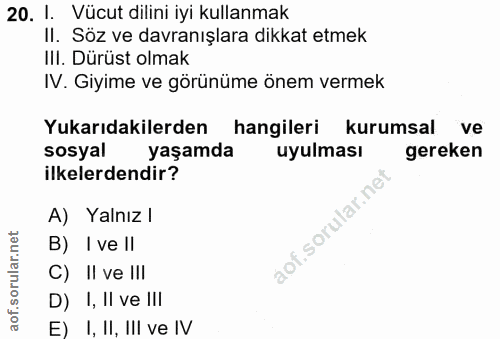 20. soru: 1. Vücut dilini iyi kullanmak II. Söz ve davranışlara dikkat etmek IlI. Dürüst olmak IV. Giyime ve görünüme önem verm…