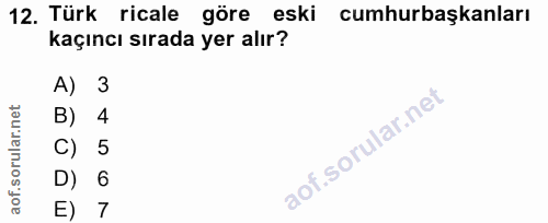 12. soru: Türk ricale göre eski cumhurbaşkanları kaçıncı sırada yer alır? A) 3 B) 4 C) 5 D) 6 7