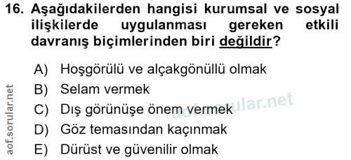 16. soru: Aşağıdakilerden hangisi kurumsal ve sosyal ilişkilerde uygulanması gereken etkili davranış biçimlerinden biri değildi…
