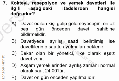 7. soru: Kokteyl, resepsiyon ve yemek davetleri ile ilgili aşağıdaki ifadelerden hangisi doğrudur? A) Davet edilen kişi gelip…