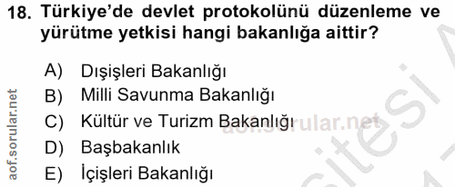 18. soru: Türkiye'de devlet protokolünü düzenleme ve yürütme yetkisi hangi bakanlığa aittir? A) Dışişleri Bakanlığı B) Sase kan…
