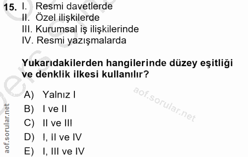 15. soru: !. Resmi davetlerde II. Özel ilişkilerde IlI. Kurumsal iş ilişkilerinde IV. Resmi yazışmalarda Yukarıdakilerden hangi…