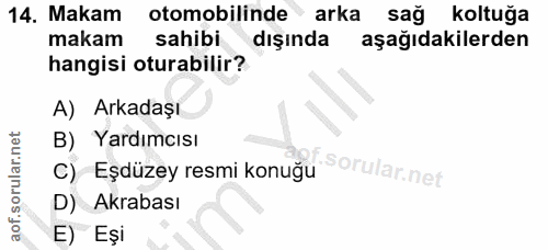 14. soru: Makam otomobilinde arka sağ koltuğa makam sahibi dışında aşağıdakilerden hangisi oturabilir? A) Arkadaşı B) Yardımcıs…