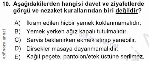 10. soru: Aşağıdakilerden hangisi davet ve ziyafetlerde görgü ve nezaket kurallarından biri değildir? A) Ikram edilen hiçbir ye…