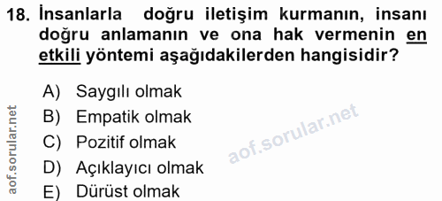 18. soru: Insanlarla doğru iletişim kurmanın, insanı doğru anlamanın ve ona hak vermenin en etkili yöntemi aşağıdakilerden hang…