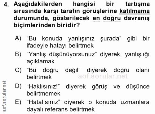 4. soru: Aşağıdakilerden hangisi bir tartışma sırasında karşı tarafın görüşlerine katılmama durumunda, gösterilecek en doğru d…