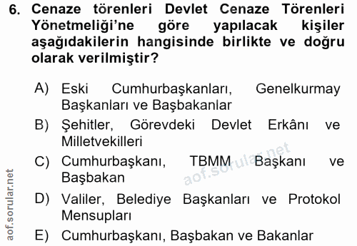 6. soru: Cenaze törenleri Devlet Cenaze Törenleri Yönetmeliği'ne göre yapılacak kişiler aşağıdakilerin hangisinde birlikte ve…