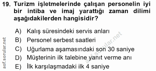 19. soru: Turizm işletmelerinde çalışan personelin iyi bir intiba ve imaj yarattığı zaman dilimi aşağıdakilerden hangisidir? A)…