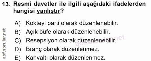 13. soru: Resmi davetler ile ilgili aşağıdaki ifadelerden hangisi yanlıştır? A) Kokteyl parti olarak düzenlenebilir. B) Açık bü…