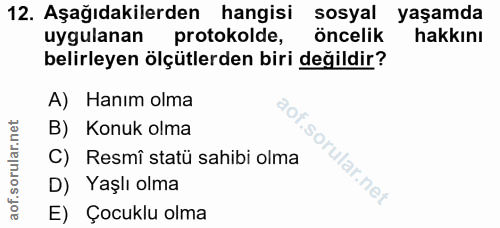 12. soru: Aşağıdakilerden hangisi sosyal yaşamda uygulanan protokolde, öncelik hakkını belirleyen ölçütlerden biri değildir? A)…
