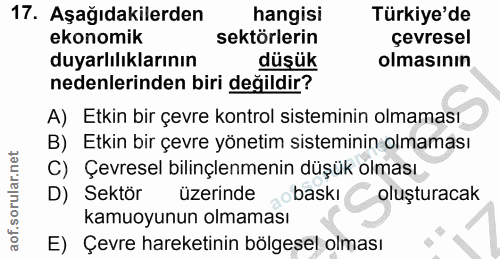 17. soru: Aşağıdakilerden hangisi Türkiye'de ekonomik sektörlerin çevresel duyarlılıklarının düşük olmasının nedenlerinden biri…