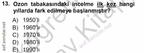 13. soru: Ozon tabakasındaki incelme ilk kez hangi yıllarda fark edilmeye başlanmıştır? A) 1950 li B) 1960 r C) 1970'li D) 1980…