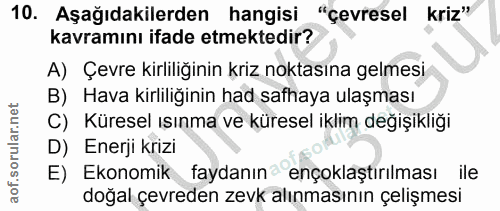 10. soru: Aşağıdakilerden hangisi "çevresel kriz" kavramını ifade etmektedir? A) Çevre kirliliğinin kriz noktasına gelmesi B) H…