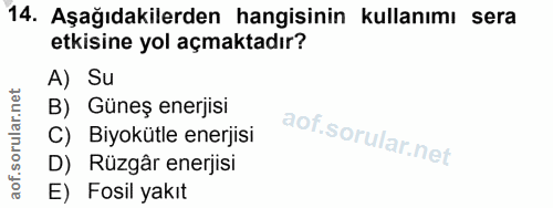 14. soru: Aşağıdakilerden hangisinin kullanımı sera etkisine yol açmaktadır? A) Su B) Güneş enerjisi C) Biyokütle enerjisi D) R…