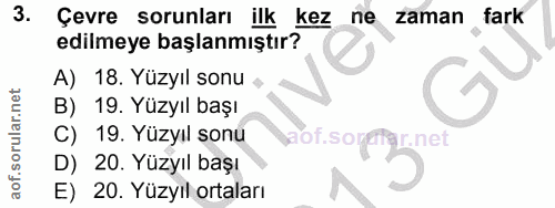 3. soru: Çevre sorunları ilk kez ne zaman fark edilmeye başlanmıştır? A) 18. Yüzyıl sonu • B) 19. Yüzyıl başı C) 19. Yüzyıl so…
