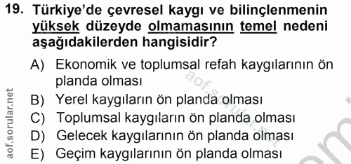 19. soru: Türkiye'de çevresel kaygı ve bilinçlenmenin yüksek düzeyde olmamasının temel nedeni aşağıdakilerden hangisidir? A) Ek…