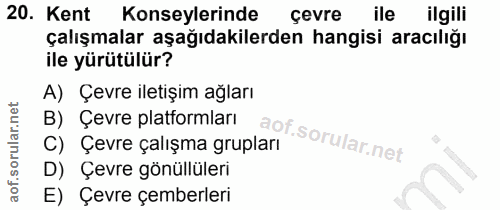 20. soru: Kent Konseylerinde çevre ile ilgili çalışmalar aşağıdakilerden hangisi aracılığı ile yürütülür? A) Çevre iletişim ağl…