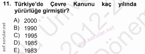 11. soru: Türkiye'de Çevre Kanunu kaç yılında yürürlüğe girmiştir? A) 2000 B) 1990 C) 1995 one D) 1985 E) 1983