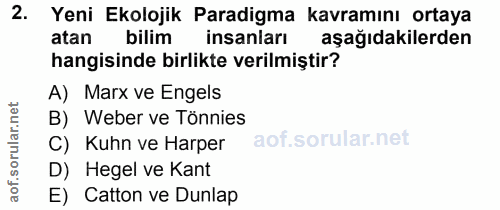 2. soru: Yeni Ekolojik Paradigma kavramını ortaya atan bilim insanları aşağıdakilerden hangisinde birlikte verilmiştir? A) Mar…