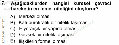 7. soru: Aşağıdakilerden hangisi küresel çevreci hareketin en temel niteliğini oluşturur? A) Merkezi olması B) Katı bürokratik…