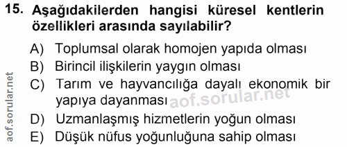 15. soru: Aşağıdakilerden hangisi küresel kentlerin özellikleri arasında sayılabilir? A) Toplumsal olarak homojen yapıda olması…