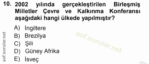 10. soru: 2002 yılında gerçekleştirilen Birleşmiş Milletler Çevre ve Kalkınma Konferansı aşağıdaki hangi ülkede yapılmıştır? A)…