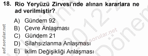 18. soru: Rio Yeryüzü Zirvesi'nde alınan kararlara ne ad verilmiştir? A) Gündem 92 B) Çevre Anlaşması C) Gündem 21 D) Silahsızl…