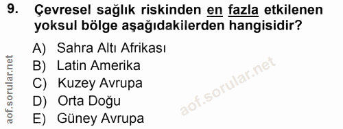 9. soru: Çevresel sağlık riskinden en fazla etkilenen yoksul bölge aşağıdakilerden hangisidir? A) Sahra Altı Afrikası B) Latin…