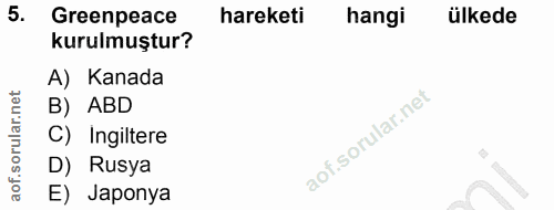 5. soru: Greenpeace hareketi hangi ülkede kurulmuştur? A) Kanada B) ABD C) Ingiltere D) Rusya E) Japonya