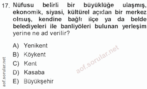 17. soru: Nüfusu belirli bir büyüklüğe ulaşmış, ekonomik, siyasi, kültürel açıdan bir merkez olmuş, kendine bağlı ilçe ya da be…