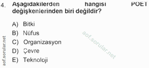 4. soru: Aşagıdakilerden hangisi POET değişkenlerinden biri değildir? A) Bitki B) Nüfus ar.net C) Organizasyon oru D) Çevre ao…