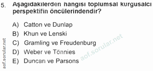 5. soru: Aşagıdakılerden hangısı toplumsal kurgusalcı perspektifin öncülerindendir? A) Catton ve Dunlap B) Khun ve Lenski C) G…