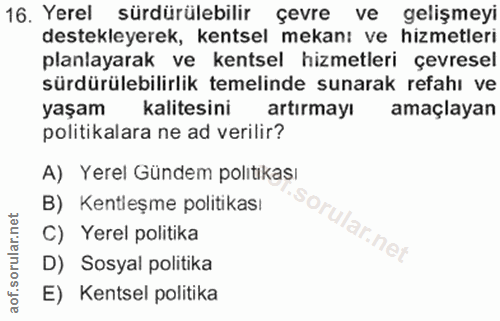 16. soru: Yerel sürdürülebilir çevre ve gelişmeyi destekleyerek, kentsel mekan: ve hizmetleri planlayarak ve kentsel hizmetleri…