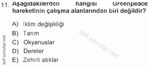11. soru: Aşagıdakılerden hangisı Greenpeace hareketinin çalışma alanlarından biri değildir? A) Iklim değişikliği B) Tarım C) O…
