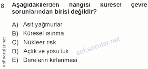 8. soru: Aşagidakilerden hangısı küresel çevre sorunlarından birisi değildir? A) Asit yağmurları B) Küresel ısınma C) Nükleer…