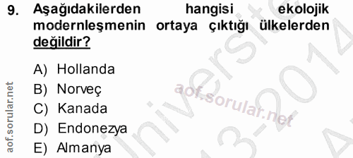 9. soru: Aşağıdakilerden hangisi ekolojik modernleşmenin ortaya çıktığı ülkelerden değildir? A) Hollanda B) Norveç ROf C) Kana…
