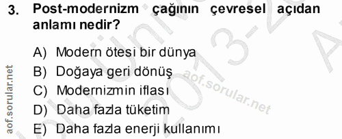 3. soru: Post-modernizm çağının çevresel açıdan anlamı nedir? A) Modern ötesi bir dünya B) Doğaya geri dönüş C) Modernizmin if…