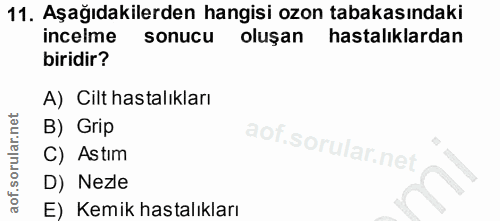 11. soru: Aşağıdakilerden hangisi ozon tabakasındaki incelme sonucu oluşan hastalıklardan biridir? A) Cilt hastalıkları B) Grip…