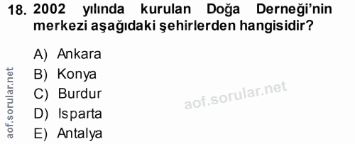 18. soru: 2002 yılında kurulan Doğa Derneği'nin merkezi aşağıdaki şehirlerden hangisidir? A) Ankara B) Konya C) Burdur D) Ispar…