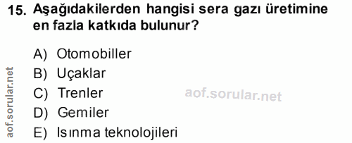 15. soru: Aşağıdakilerden hangisi sera gazı üretimine en fazla katkıda bulunur? A) Otomobiller rular.net B) Uçaklar C) Trenler…