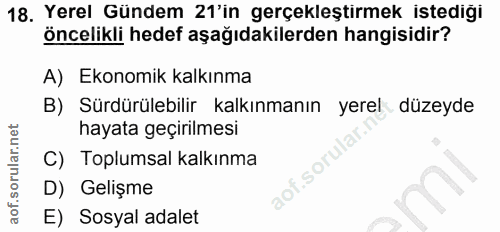 18. soru: Yerel Gündem 21'in gerçekleştirmek istediği öncelikli hedef aşağıdakilerden hangisidir? A) Ekonomik kalkınma B) Sürdü…