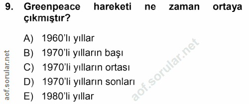 9. soru: Greenpeace hareketi ne zaman ortaya çıkmıştır? A) 1960'lı yıllar B) 1970'li yılların başı of. C) 1970'li yılların ort…