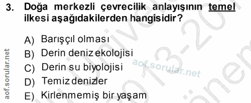 3. soru: Doğa merkezli çevrecilik anlayışının temel ilkesi aşağıdakilerden hangisidir? A) Barışçıl olması B) Derin deniz ekolo…